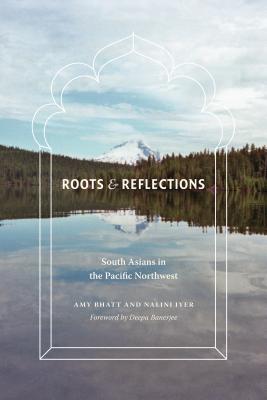 Roots and Reflections: South Asians in the Pacific Northwest