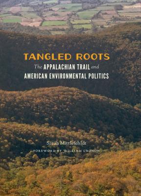 Tangled Roots: The Appalachian Trail and American Environmental Politics (Weyerhaeuser Environmental Books)