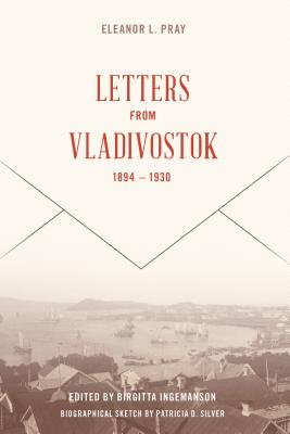 Letters from Vladivostok, 1894-1930 (The Eleanor L. Pray Collection)