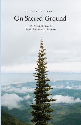Image for On Sacred Ground: The Spirit of Place in Pacific Northwest Literature