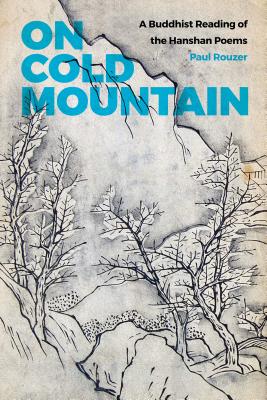 On Cold Mountain: A Buddhist Reading of the Hanshan Poems (China Program Book)