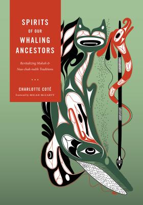 Spirits of our Whaling Ancestors: Revitalizing Makah and Nuu-chah-nulth Traditions (Capell Family Books xx)
