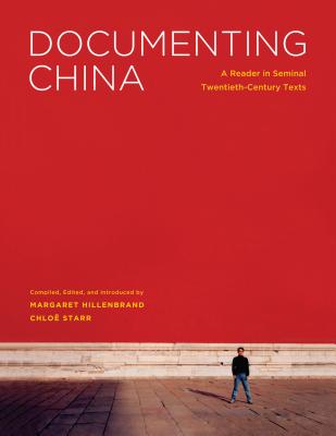 Documenting China: A Reader in Seminal Twentieth-Century Texts (Donald R. Ellegood International Publications)