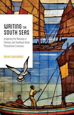 Writing the South Seas: Imagining the Nanyang in Chinese and Southeast Asian Postcolonial Literature (Modern Language Initiative Books)