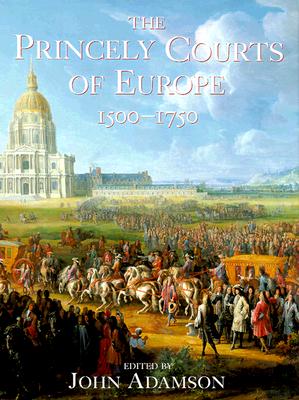 Image for The Princely Courts of Europe 1500-1750 The Princely Courts of Europe 1500-1750