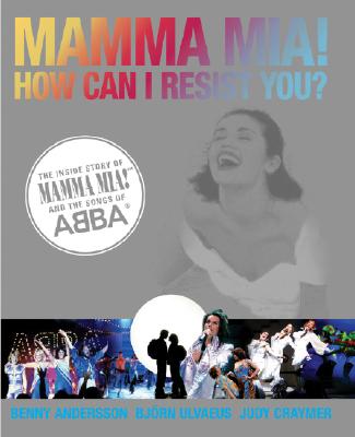 Image for Mamma Mia! How Can I Resist You?  The Inside Story of Mamma Mia! and the Songs of ABBA [used book]
