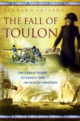 Fall of Toulon: The Last Opportunity to Defeat the French Revolution