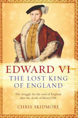 Edward VI The Lost King of England