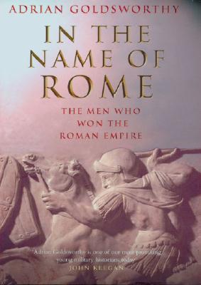 In the Name of Rome: The Men Who Won the Roman Empire