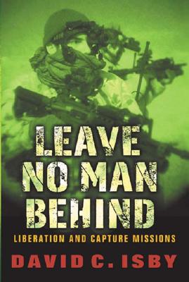 Leave No Man Behind: US Special Forces Raids and Rescues From 1945 to the Gulf War