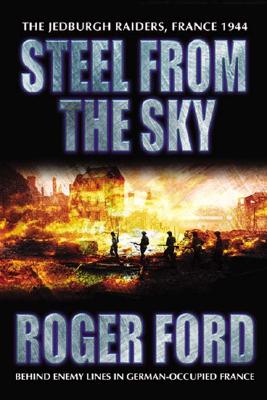 Steel from the Sky : The Jedburgh Raiders, France 1944.