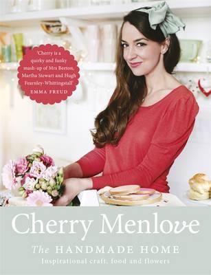 The Handmade Home: Inspirational Craft, Food and Flowers [Hardcover] Cherry Menlove