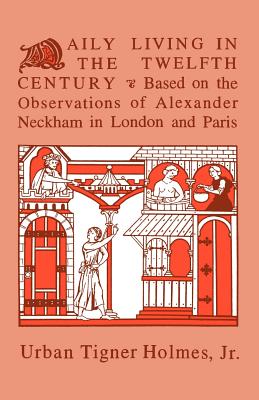 Daily Living in the Twelfth Century Based on the Observations of Alexander Neckam