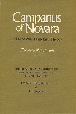 Campanus of Novara & Medieval Planetary Theory: Theorica Planetarum (Medieval Science Series; No. 16) (English and Latin Edition)