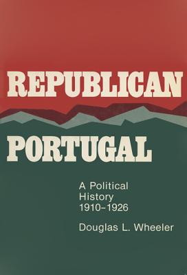 Republican Portugal: A Political History, 1910-1926