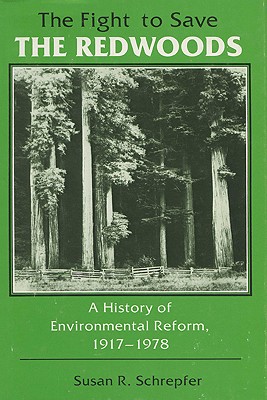 The Fight to Save the Redwoods: A History of the Environmental Reform, 19171978