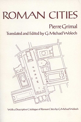 Roman Cities: Les Villes Romaines, by Pierre Grimal (Wisconsin Studies in Classics), G. MICHAEL WOLOCH Roman Cities: Les Villes Romaines, by Pierre Grimal (Wisconsin Studies in Classics), G. MICHAEL WOLOCH