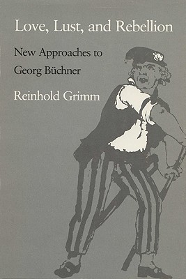 Love, Lust, and Rebellion: New Approaches to Georg Buchner