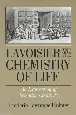 Lavoisier & The Chemistry Of Life (Wisconsin Publications in the History of Science and Medicine)