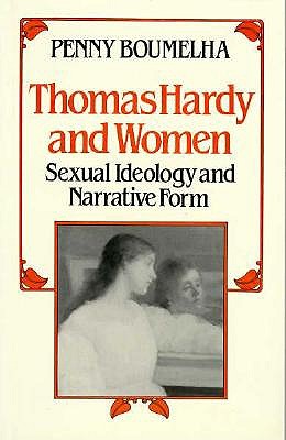 Thomas Hardy and Women: Sexual Ideology and Narrative Form