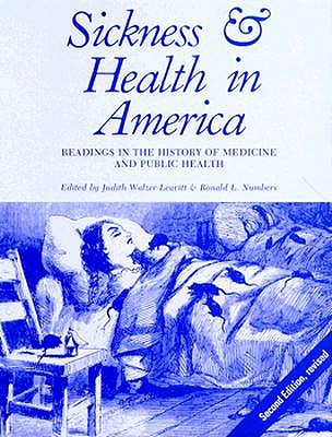Sickness and Health in America: Readings in the History of Medicine and Public Health