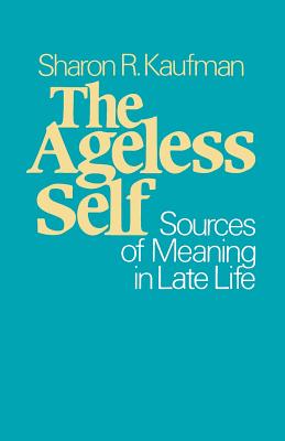 The Ageless Self: Sources of Meaning in Late Life (Life Course Studies)