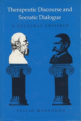 Image for Therapeutic Discourse and Socratic Dialogue: A Cultural Critique (Rhetoric of the Human Sciences)