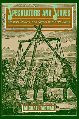 Speculators And Slaves: Masters, Traders, And Slaves In The Old South