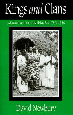 Kings And Clans: Ijwi Island And The Lake Kivu Rift, 1780-1840
