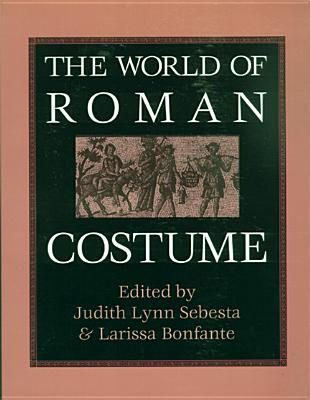 The World of Roman Costume (Wisconsin Studies in Classics)