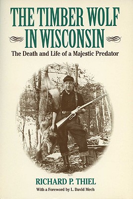 The Timber Wolf in Wisconsin: The Death And Life Of A Majestic Predator (A North Coast Book)