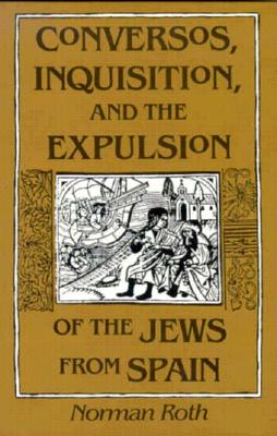 Conversos, Inquisition, and the Expulsion of the Jews from Spain