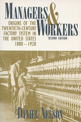 Image for Managers and Workers: Origins of the Twentieth-Century Factory System in the United States, 1880–1920 (Criticism)
