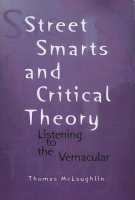 Street Smarts and Critical Theory: Listening to the Vernacular (Wisconsin Project on American Writers)