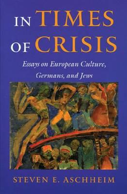 In Times of Crisis: Essays on European Culture, Germans, and Jews