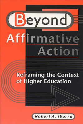 Image for Beyond Affirmative Action: Reframing the Context of Higher Education Beyond Affirmative Action: Reframing the Context of Higher Education