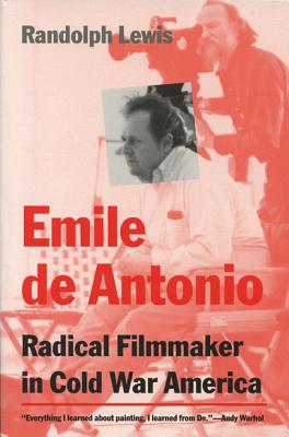 Image for Emile de Antonio: Radical Filmmaker in Cold War America Emile de Antonio: Radical Filmmaker in Cold War America