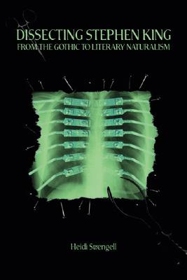 Dissecting Stephen King: From the Gothic to Literary Naturalism (A Ray and Pat Browne Book)
