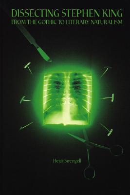 Dissecting Stephen King: From the Gothic to Literary Naturalism (A Ray and Pat Browne Book)