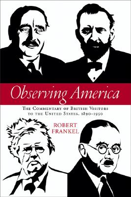Observing America: The Commentary of British Visitors to the United States, 18901950 (Studies in American Thought and Culture)