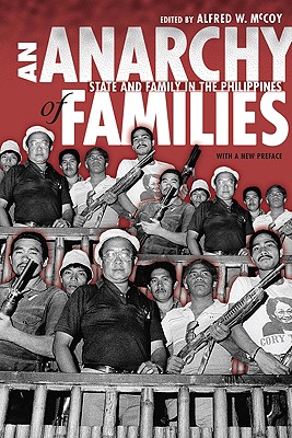 An Anarchy of Families: State and Family in the Philippines (New Perspectives in SE Asian Studies)