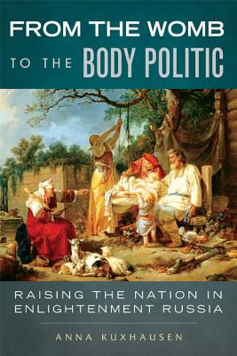 From the Womb to the Body Politic: Raising the Nation in Enlightenment Russia
