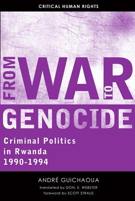From War to Genocide: Criminal Politics in Rwanda, 19901994 (Critical Human Rights)