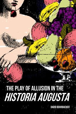The Play of Allusion in the Historia Augusta (Wisconsin Studies in Classics)