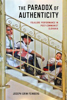 The Paradox of Authenticity: Folklore Performance in Post-Communist Slovakia (Folklore Studies in a Multicultural World)