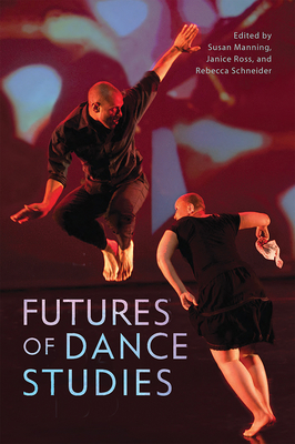 Futures of Dance Studies (Studies in Dance History)