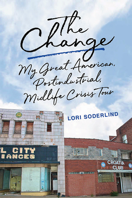 The Change: My Great American, Postindustrial, Midlife Crisis Tour (Living Out: Gay and Lesbian Autobiog)