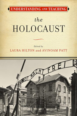 Understanding and Teaching the Holocaust (The Harvey Goldberg Series for Understanding and Teaching History)