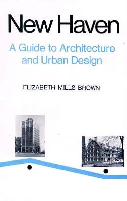 New Haven: A Guide to Architecture and Urban Design: 15 Illustrated Tours