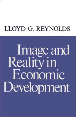 Image and Reality in Economic Development (Economic Growth Center Publications Seri)